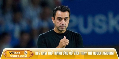 HLV Xavi trở thành ứng cử viên thay thế Ruben Amorim