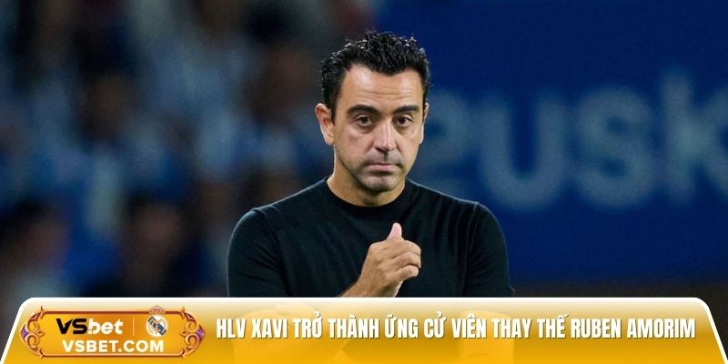 HLV Xavi trở thành ứng cử viên thay thế Ruben Amorim